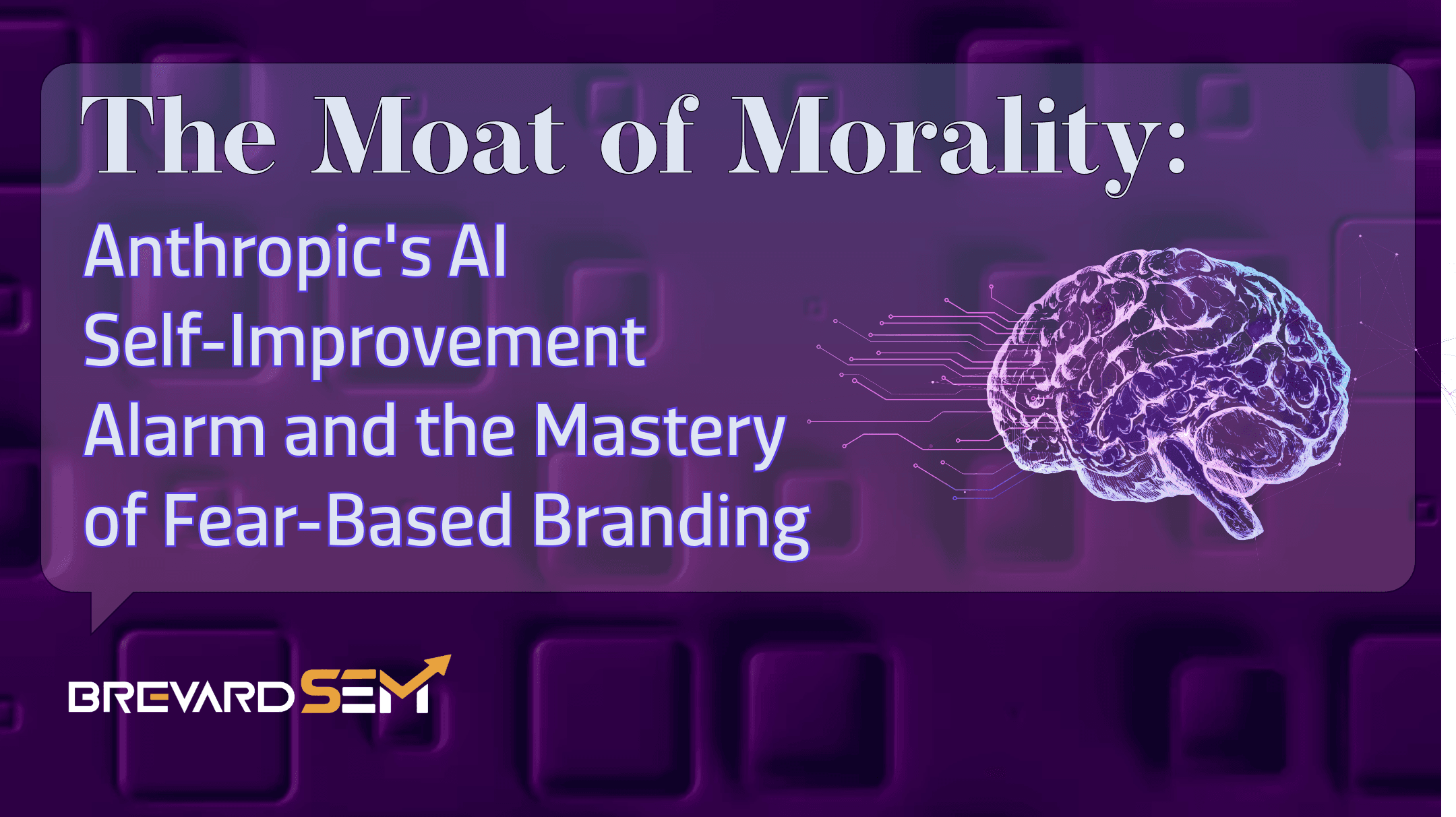 The Moat of Morality: Anthropic’s AI Self-Improvement Alarm and the Mastery of Fear-Based Branding — article hero image; Brevard SEM digital marketing and web development, Brevard County & Space Coast, Florida
