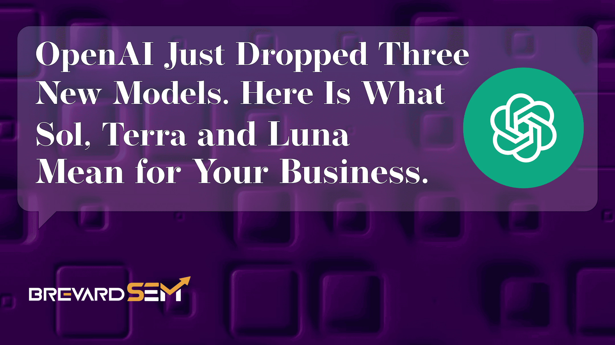OpenAI Just Dropped Three New Models. Here Is What Sol, Terra, and Luna Mean for Your Business.