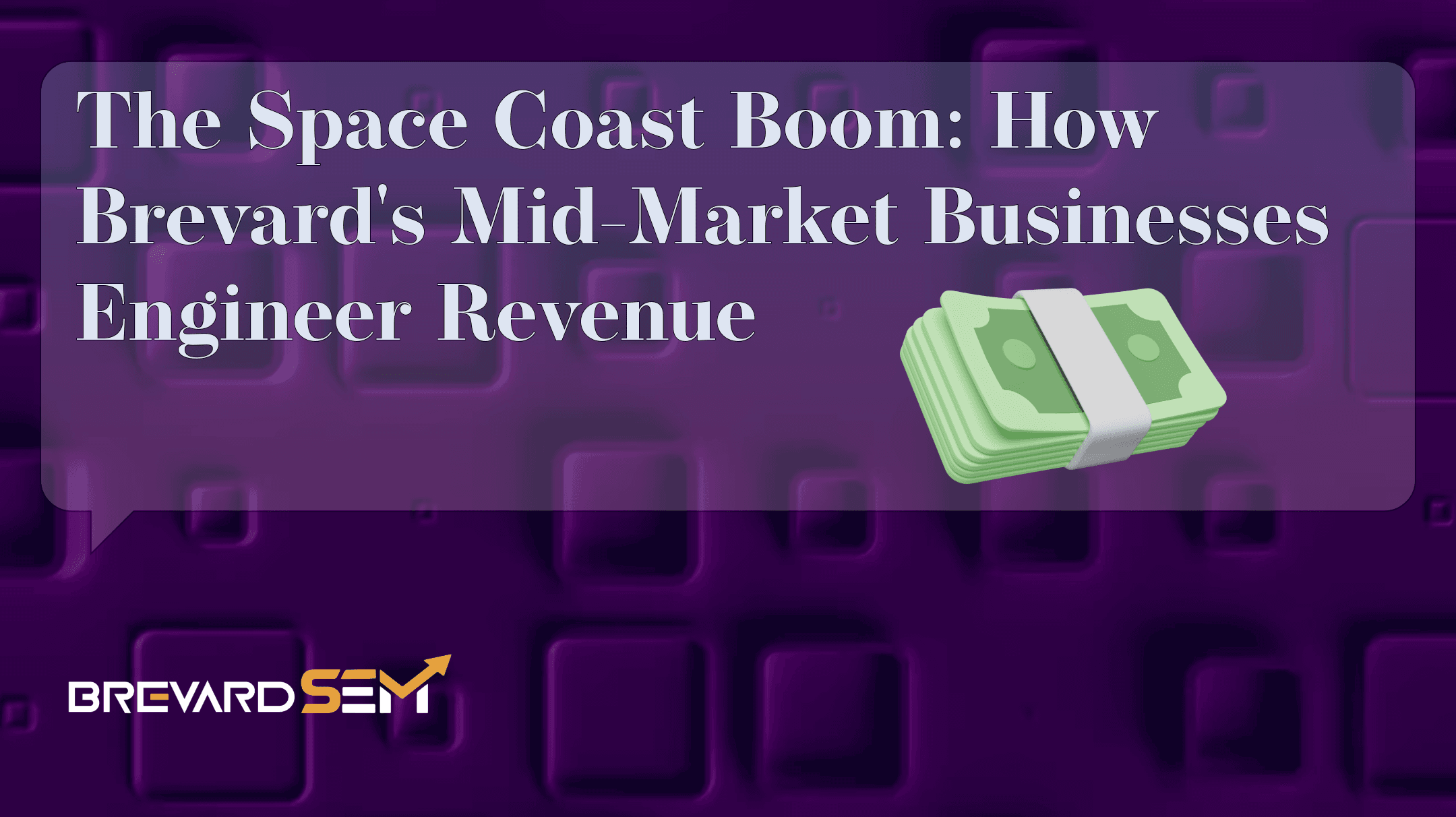 The Space Coast Boom: How Brevard’s Mid-Market Businesses Engineer Revenue