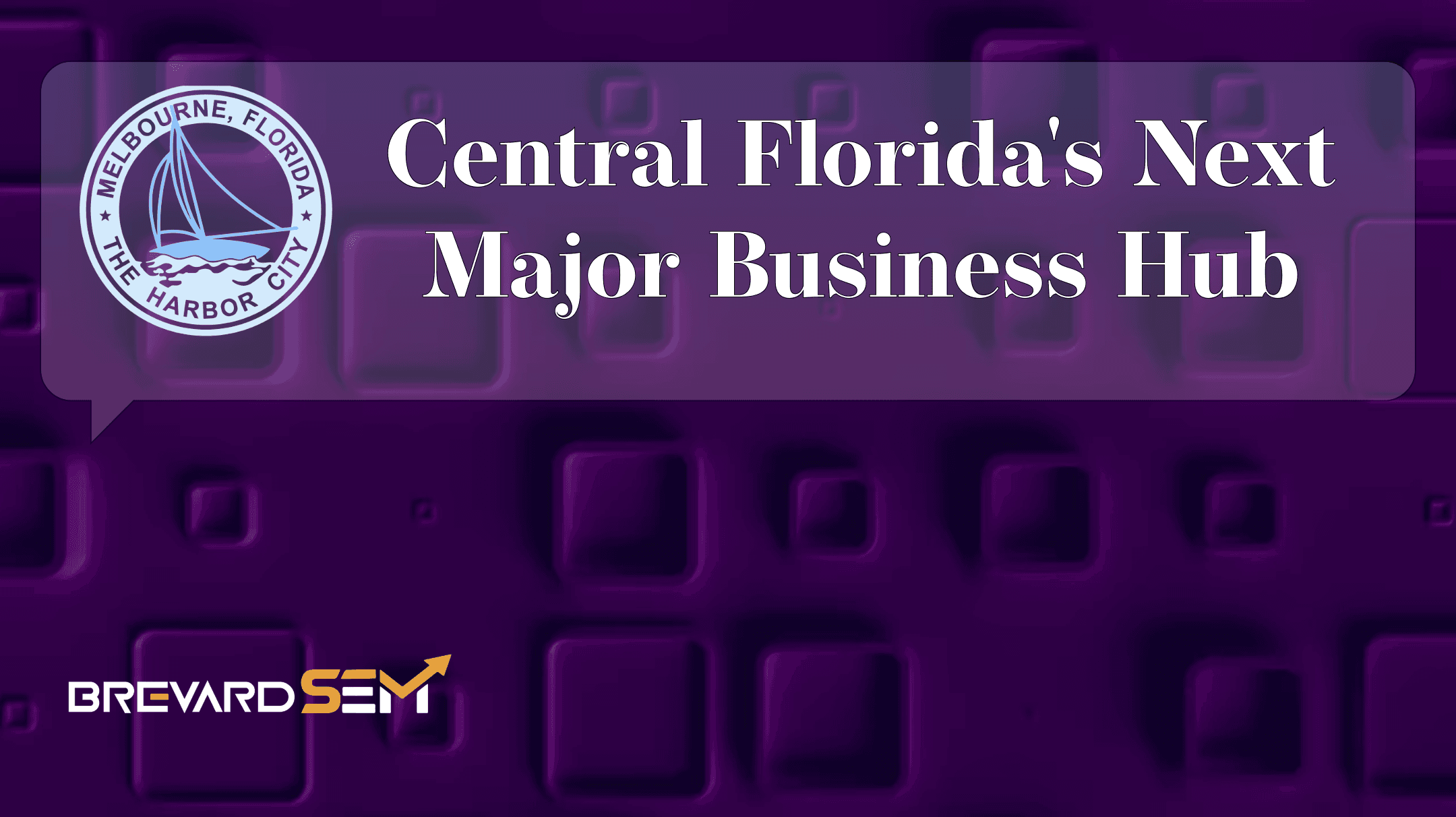 Melbourne, Florida Is Becoming Central Florida’s Next Major Business Hub