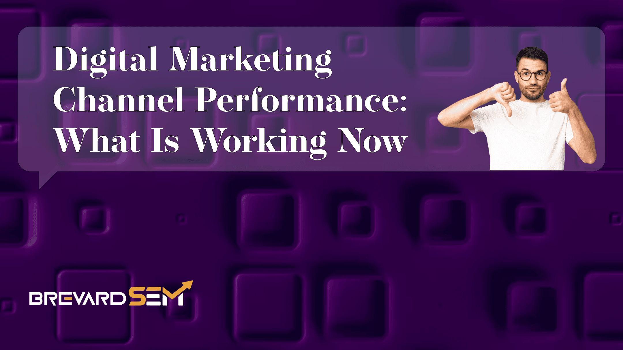 Digital Marketing Channel Performance: What Is Working Now
