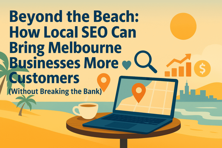 Beyond the Beach: How Local SEO Can Bring Melbourne Businesses More Customers (Without Breaking the Bank)